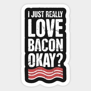 I Just Really Love Bacon, Okay? Sticker